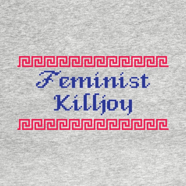 Feminist Killjoy by stalleydesign